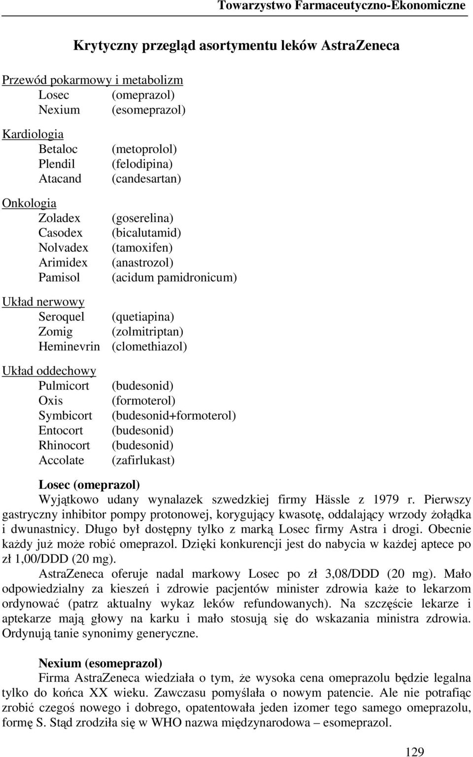 (quetiapina) Zomig (zolmitriptan) Heminevrin (clomethiazol) Układ oddechowy Pulmicort Oxis Symbicort Entocort Rhinocort Accolate (budesonid) (formoterol) (budesonid+formoterol) (budesonid)