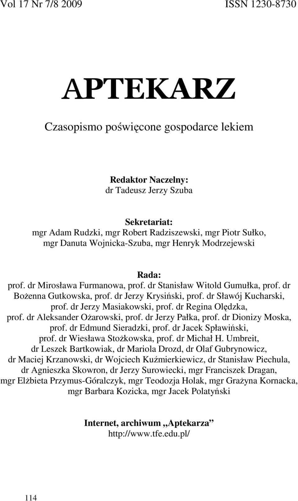 dr Sławój Kucharski, prof. dr Jerzy Masiakowski, prof. dr Regina Olędzka, prof. dr Aleksander OŜarowski, prof. dr Jerzy Pałka, prof. dr Dionizy Moska, prof. dr Edmund Sieradzki, prof.