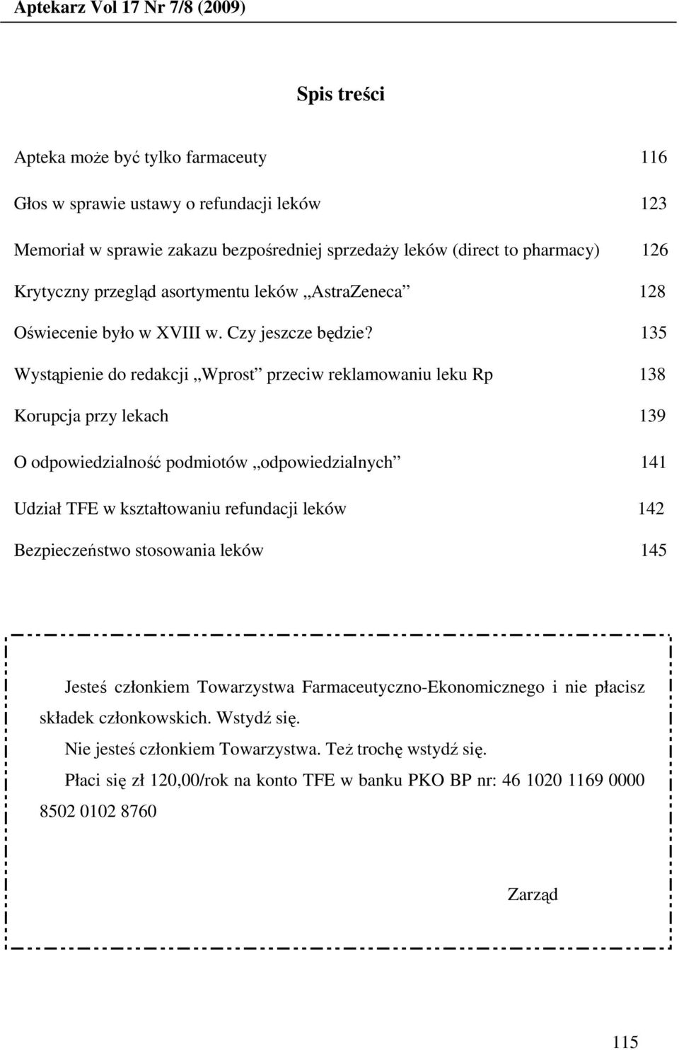 135 Wystąpienie do redakcji Wprost przeciw reklamowaniu leku Rp 138 Korupcja przy lekach 139 O odpowiedzialność podmiotów odpowiedzialnych 141 Udział TFE w kształtowaniu refundacji leków 142