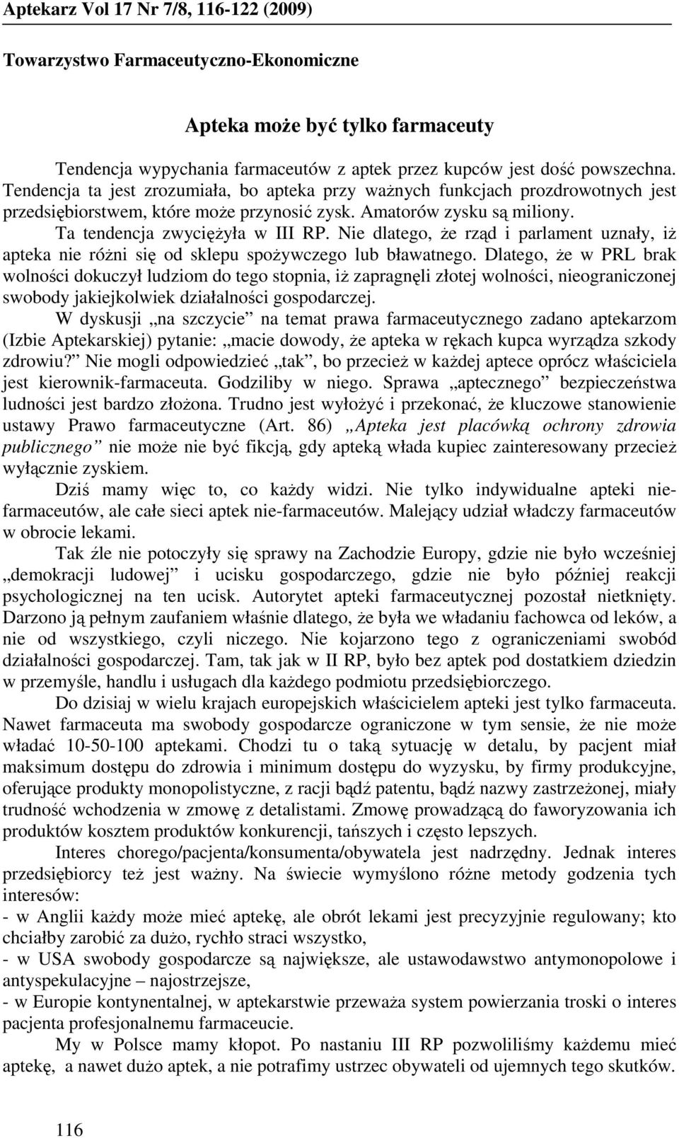 Nie dlatego, Ŝe rząd i parlament uznały, iŝ apteka nie róŝni się od sklepu spoŝywczego lub bławatnego.