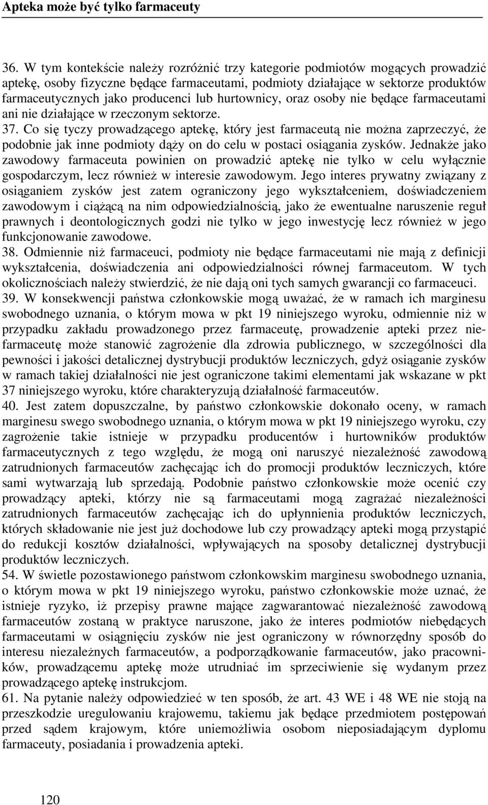 hurtownicy, oraz osoby nie będące farmaceutami ani nie działające w rzeczonym sektorze. 37.