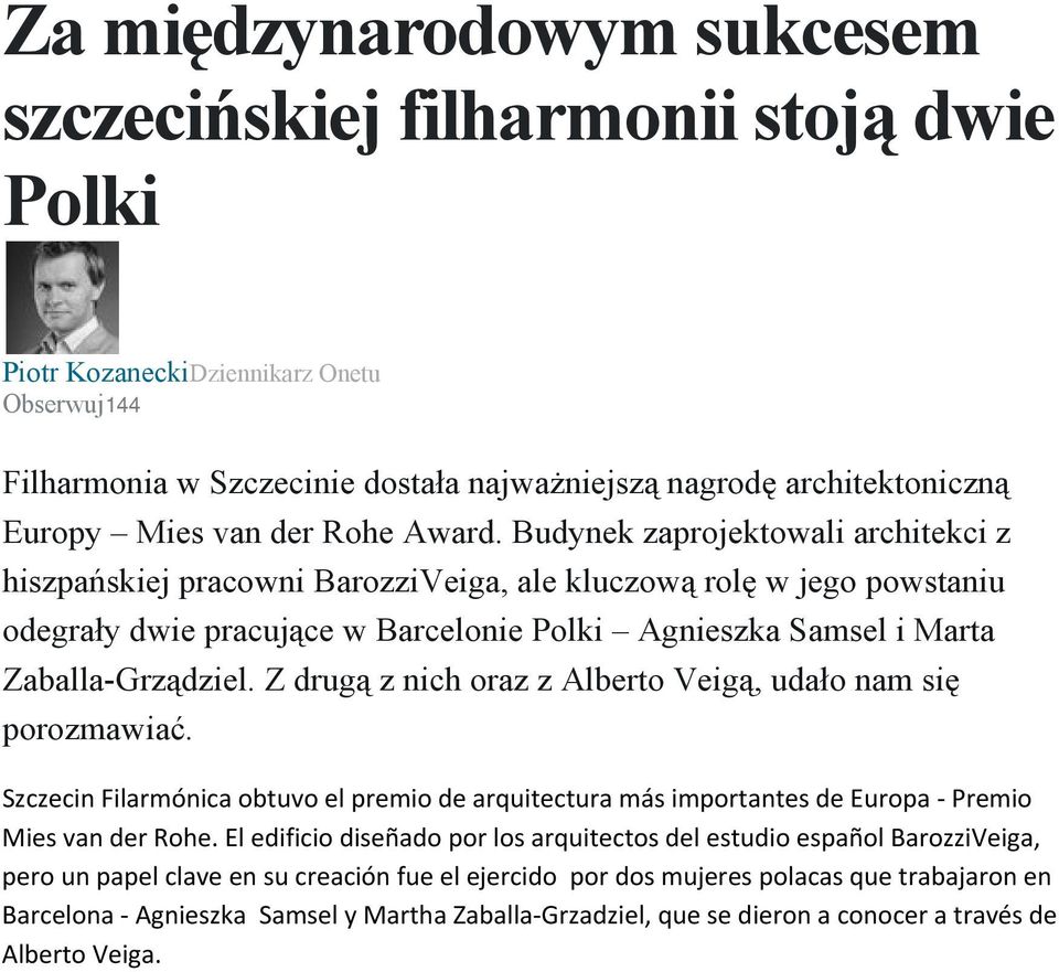 Budynek zaprojektowali architekci z hiszpańskiej pracowni BarozziVeiga, ale kluczową rolę w jego powstaniu odegrały dwie pracujące w Barcelonie Polki Agnieszka Samsel i Marta Zaballa-Grządziel.