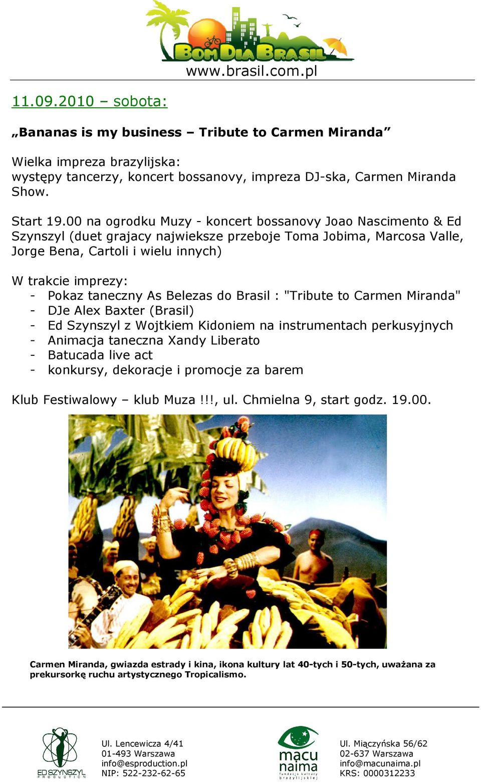 taneczny As Belezas do Brasil : "Tribute to Carmen Miranda" - DJe Alex Baxter (Brasil) - Ed Szynszyl z Wojtkiem Kidoniem na instrumentach perkusyjnych - Animacja taneczna Xandy Liberato - Batucada