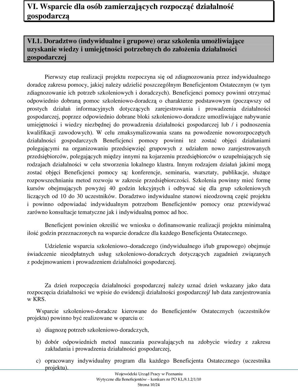 zdiagnozowania przez indywidualnego doradcę zakresu pomocy, jakiej należy udzielić poszczególnym Beneficjentom Ostatecznym (w tym zdiagnozowanie ich potrzeb szkoleniowych i doradczych).