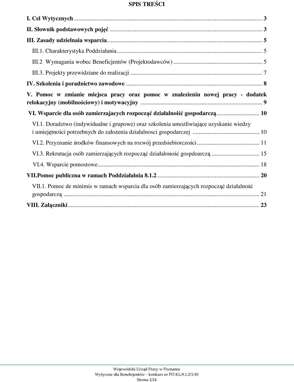 Pomoc w zmianie miejsca pracy oraz pomoc w znalezieniu nowej pracy - dodatek relokacyjny (mobilnościowy) i motywacyjny... 9 VI. Wsparcie dla osób zamierzajacych rozpocząć działalnoiść gospodarczą.