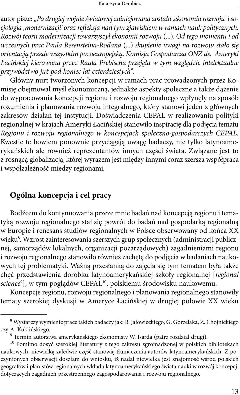 ..) skupienie uwagi na rozwoju stało się orientacją przede wszystkim pozaeuropejską. Komisja Gospodarcza ONZ ds.