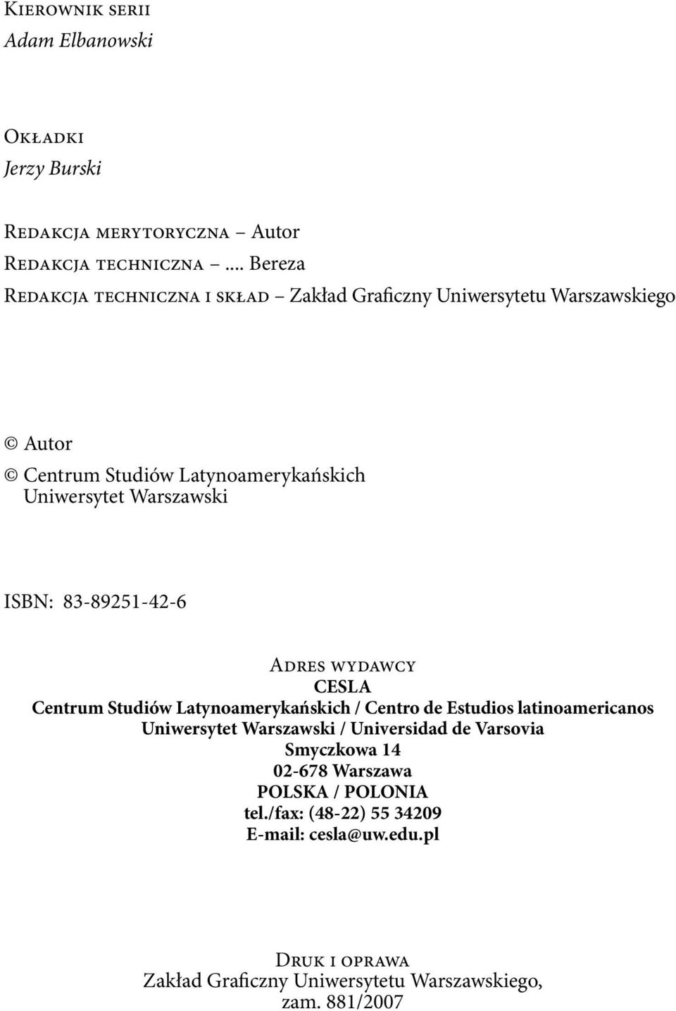 Warszawski ISBN: 83-89251-42-6 Adres wydawcy CESLA Centrum Studiów Latynoamerykańskich / Centro de Estudios latinoamericanos Uniwersytet