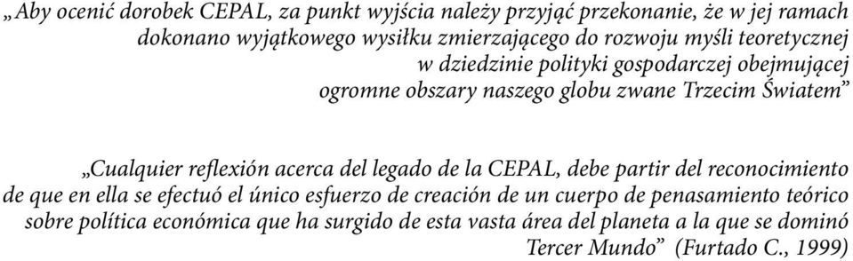 reflexión acerca del legado de la CEPAL, debe partir del reconocimiento de que en ella se efectuó el único esfuerzo de creación de un