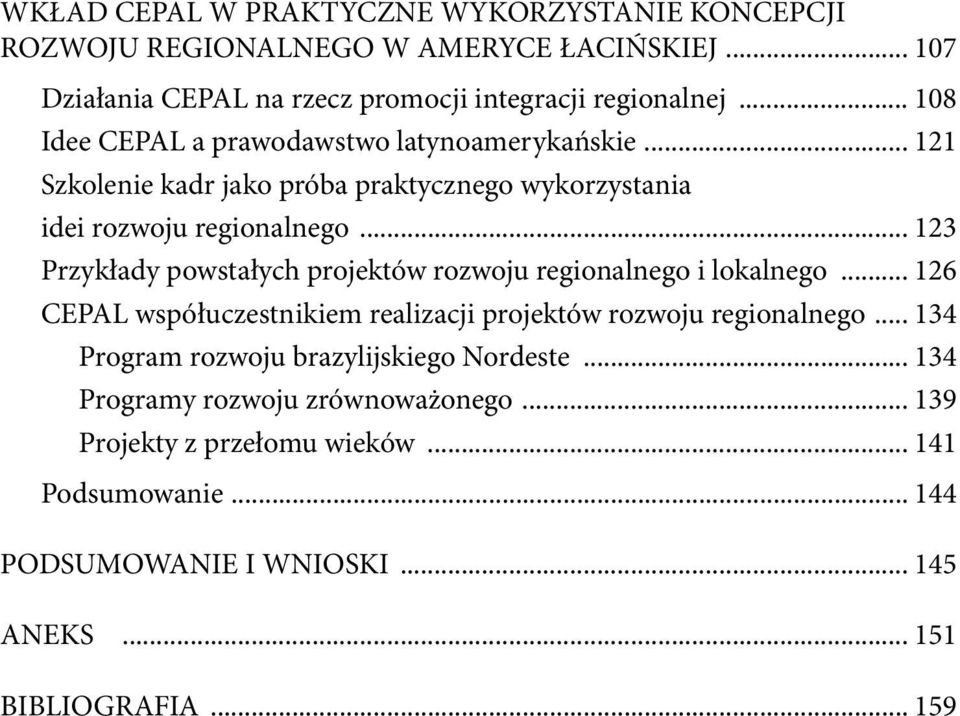 .. 123 Przykłady powstałych projektów rozwoju regionalnego i lokalnego... 126 CEPAL współuczestnikiem realizacji projektów rozwoju regionalnego.