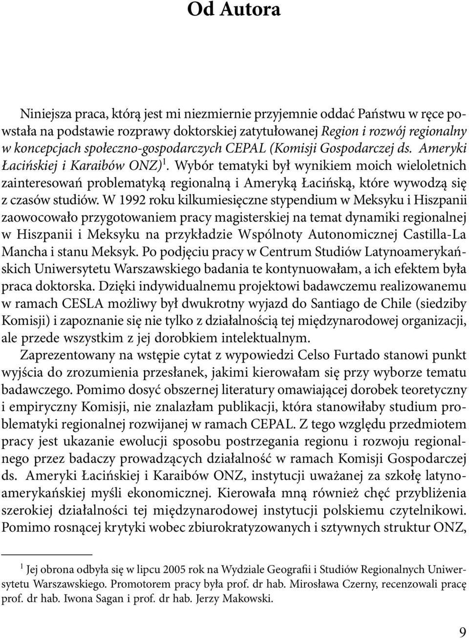 Wybór tematyki był wynikiem moich wieloletnich zainteresowań problematyką regionalną i Ameryką Łacińską, które wywodzą się z czasów studiów.