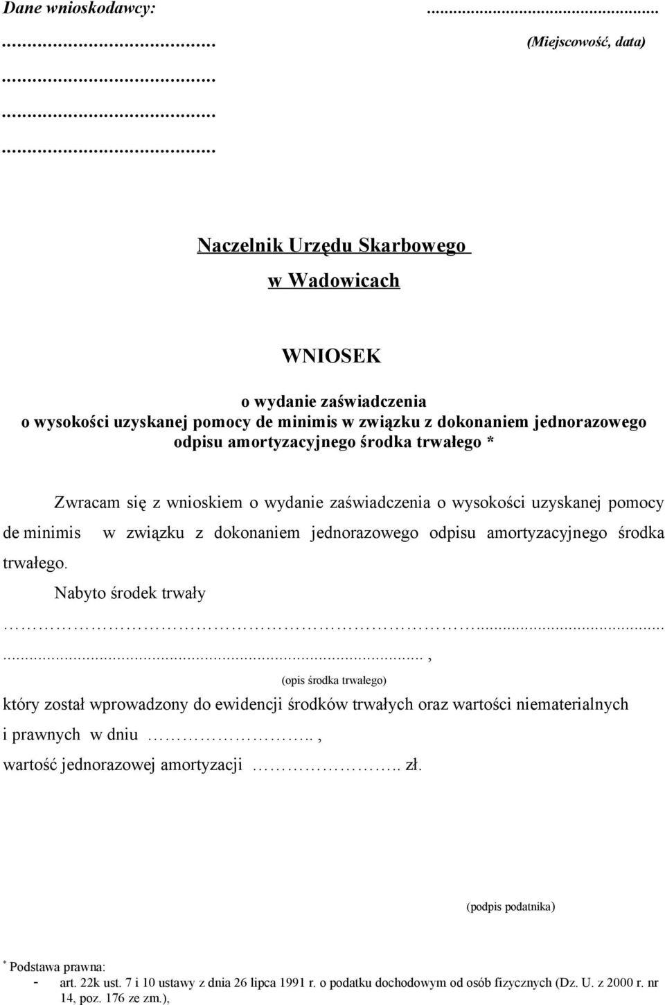 amortyzacyjnego środka trwałego * Zwracam się z wnioskiem o wydanie zaświadczenia o wysokości uzyskanej pomocy de minimis w związku z dokonaniem jednorazowego odpisu amortyzacyjnego środka