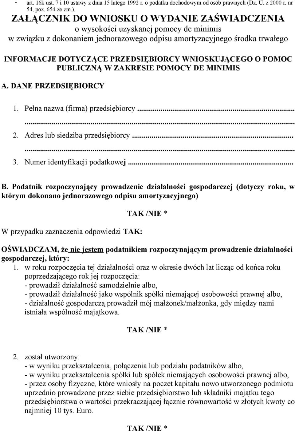 WNIOSKUJĄCEGO O POMOC PUBLICZNĄ W ZAKRESIE POMOCY DE MINIMIS A. DANE PRZEDSIĘBIORCY 1. Pełna nazwa (firma) przedsiębiorcy... 2. Adres lub siedziba przedsiębiorcy... 3. Numer identyfikacji podatkowej.