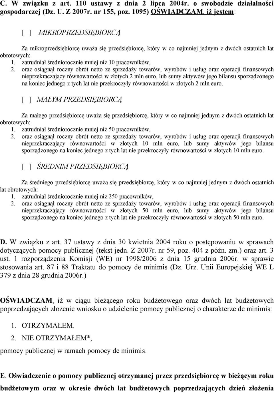 zatrudniał średniorocznie mniej niż 10 pracowników, nieprzekraczający równowartości w złotych 2 mln euro, lub sumy aktywów jego bilansu sporządzonego na koniec jednego z tych lat nie przekroczyły