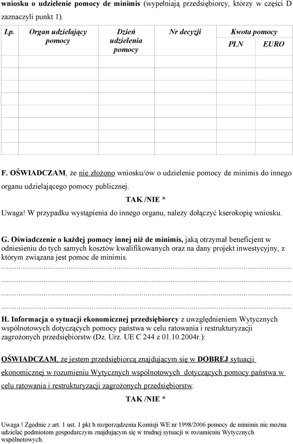 W przypadku wystąpienia do innego organu, należy dołączyć kserokopię wniosku. G.