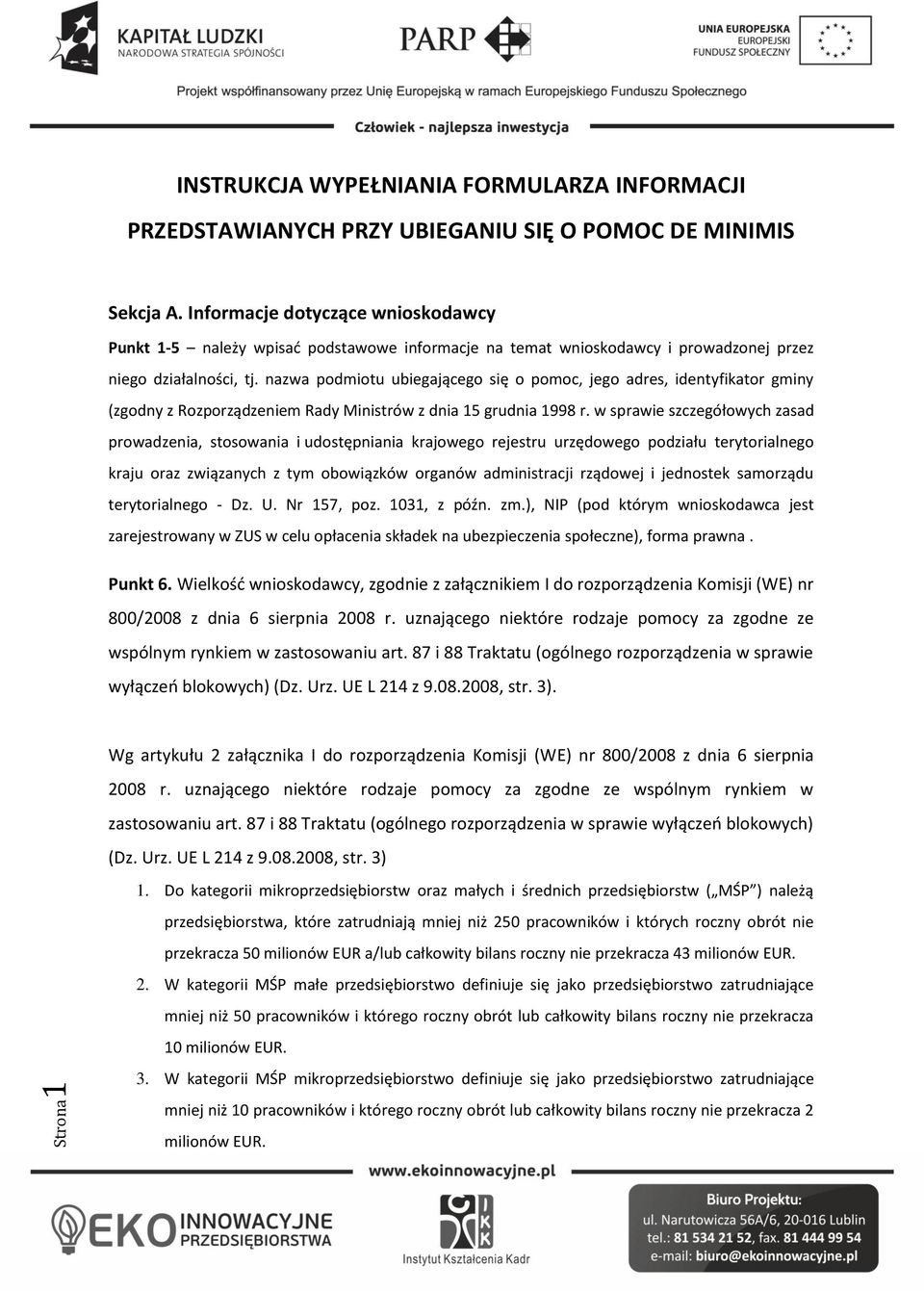 nazwa podmiotu ubiegającego się o pomoc, jego adres, identyfikator gminy (zgodny z Rozporządzeniem Rady Ministrów z dnia 15 grudnia 1998 r.