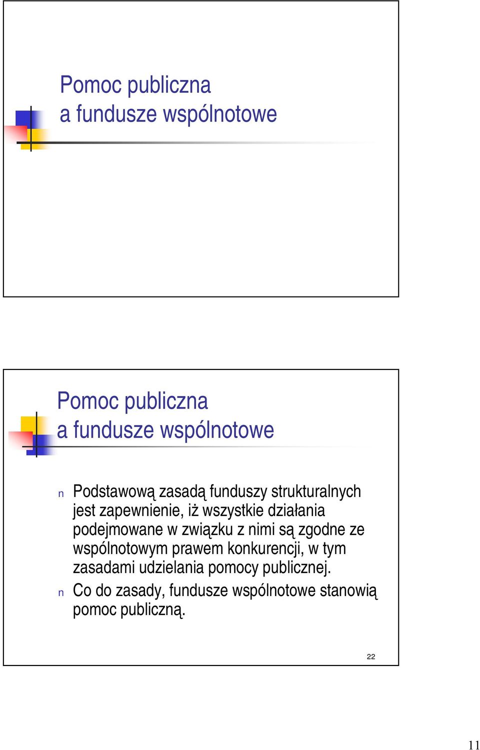 podejmowane w związku z nimi są zgodne ze wspólnotowym prawem konkurencji, w tym