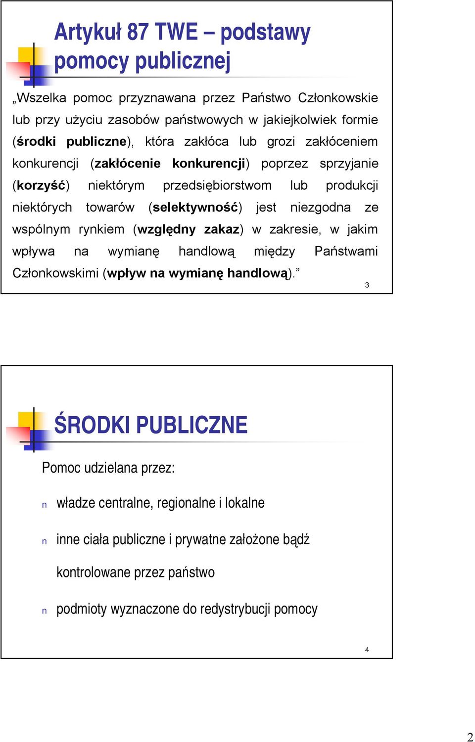 jest niezgodna ze wspólnym rynkiem (względny zakaz) w zakresie, w jakim wpływa na wymianę handlową między Państwami Członkowskimi (wpływ na wymianę handlową).