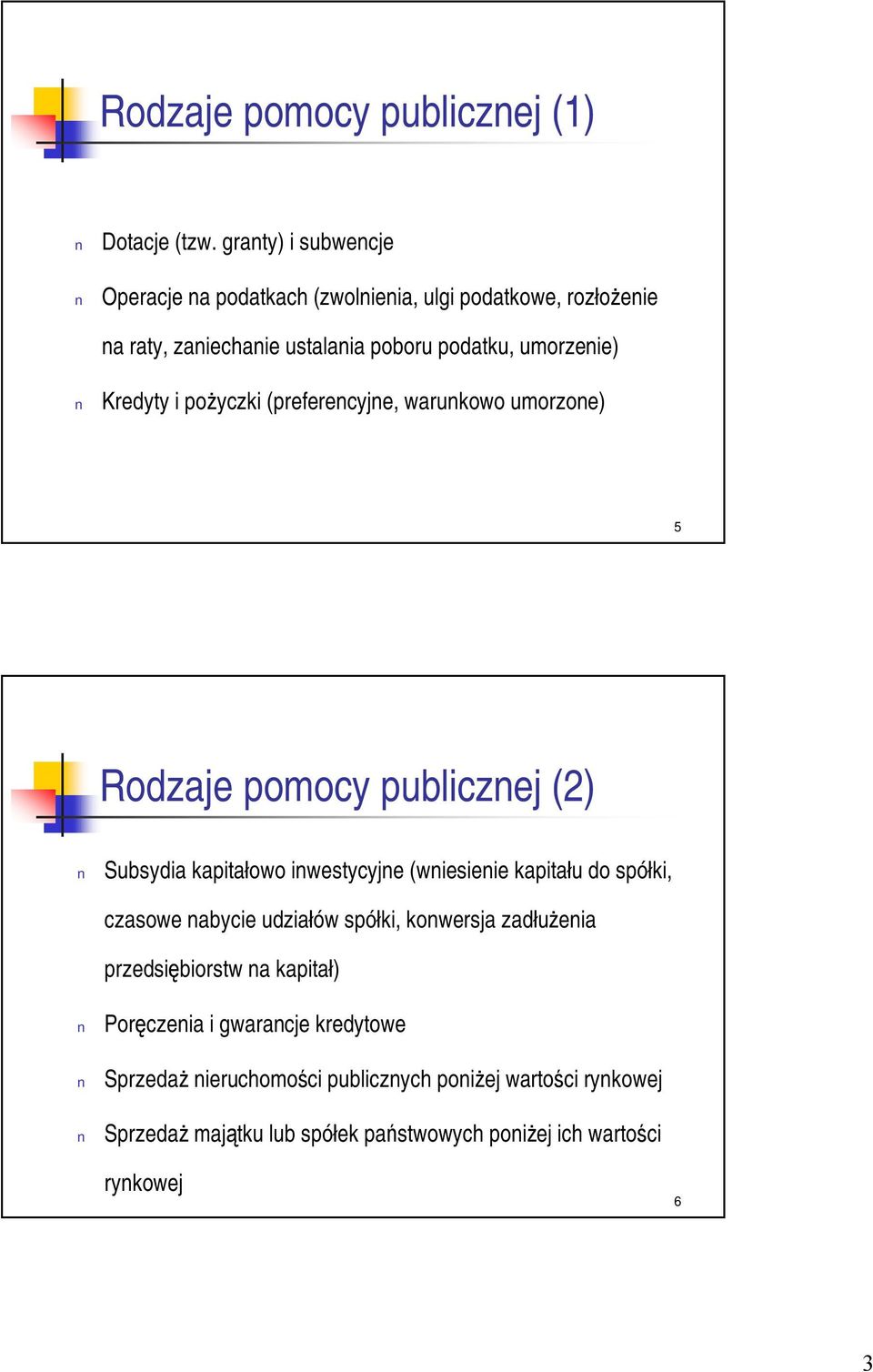 Kredyty i pożyczki (preferencyjne, warunkowo umorzone) 5 Rodzaje pomocy publicznej (2) Subsydia kapitałowo inwestycyjne (wniesienie kapitału do