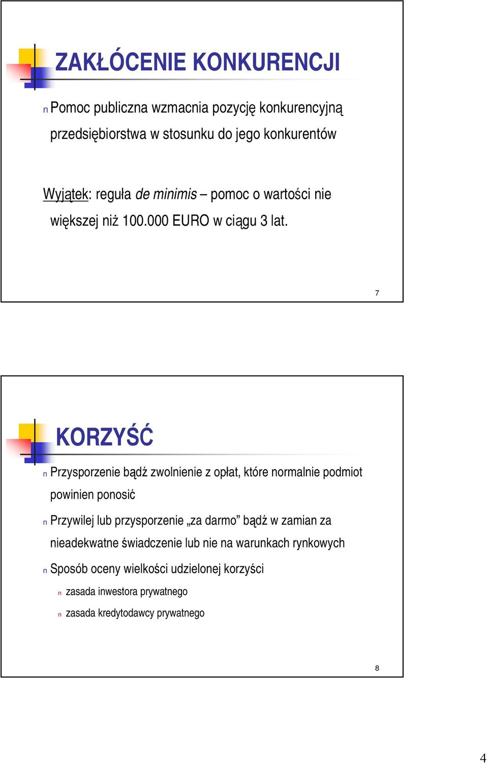 7 KORZYŚĆ Przysporzenie bądź zwolnienie z opłat, które normalnie podmiot powinien ponosić Przywilej lub przysporzenie za darmo