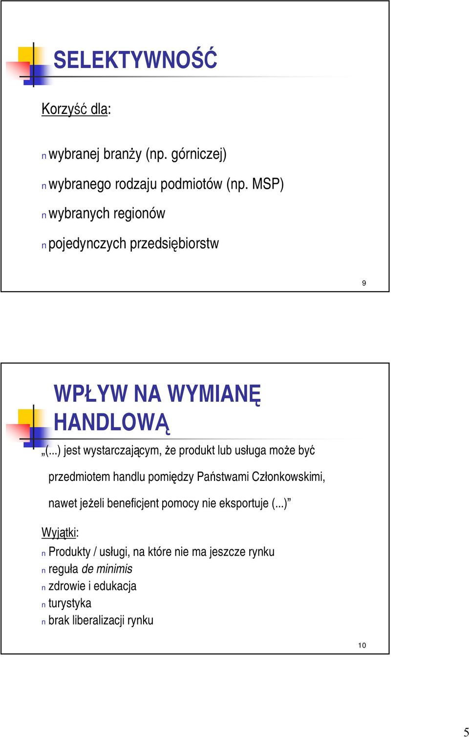 ..) jest wystarczającym, że produkt lub usługa może być przedmiotem handlu pomiędzy Państwami Członkowskimi, nawet