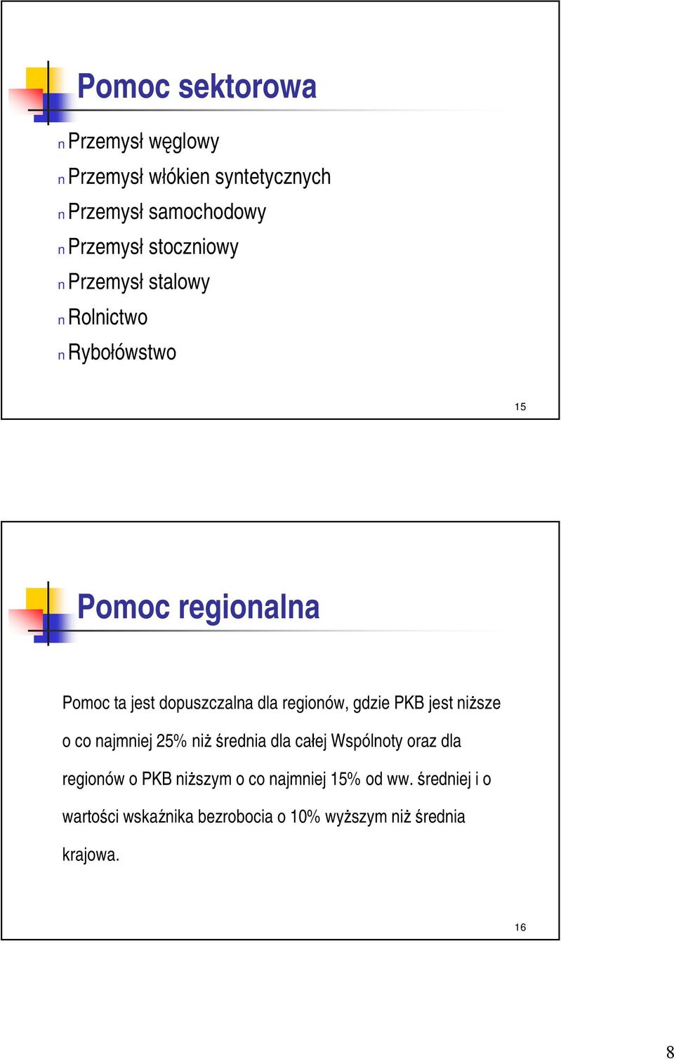 regionów, gdzie PKB jest niższe o co najmniej 25% niżśrednia dla całej Wspólnoty oraz dla regionów o