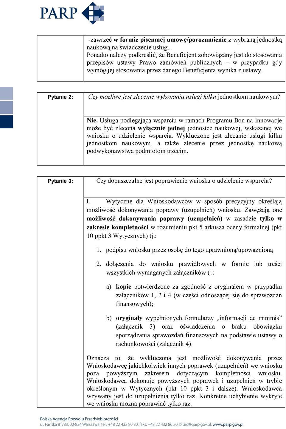 Pytanie 2: Czy możliwe jest zlecenie wykonania usługi kilku jednostkom naukowym? Nie.