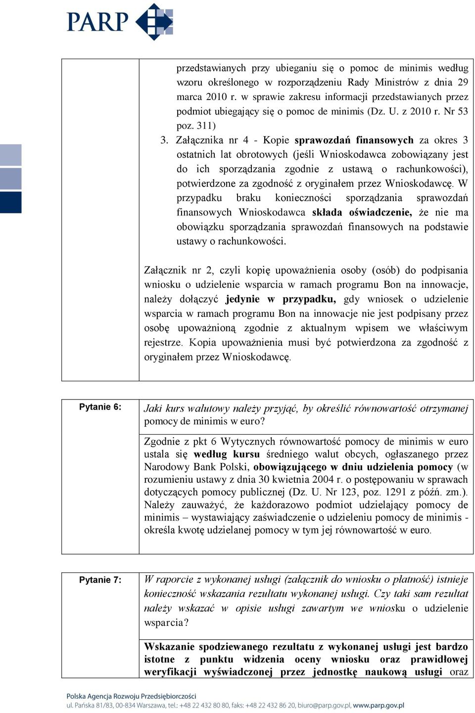 Załącznika nr 4 - Kopie sprawozdań finansowych za okres 3 ostatnich lat obrotowych (jeśli Wnioskodawca zobowiązany jest do ich sporządzania zgodnie z ustawą o rachunkowości), potwierdzone za zgodność