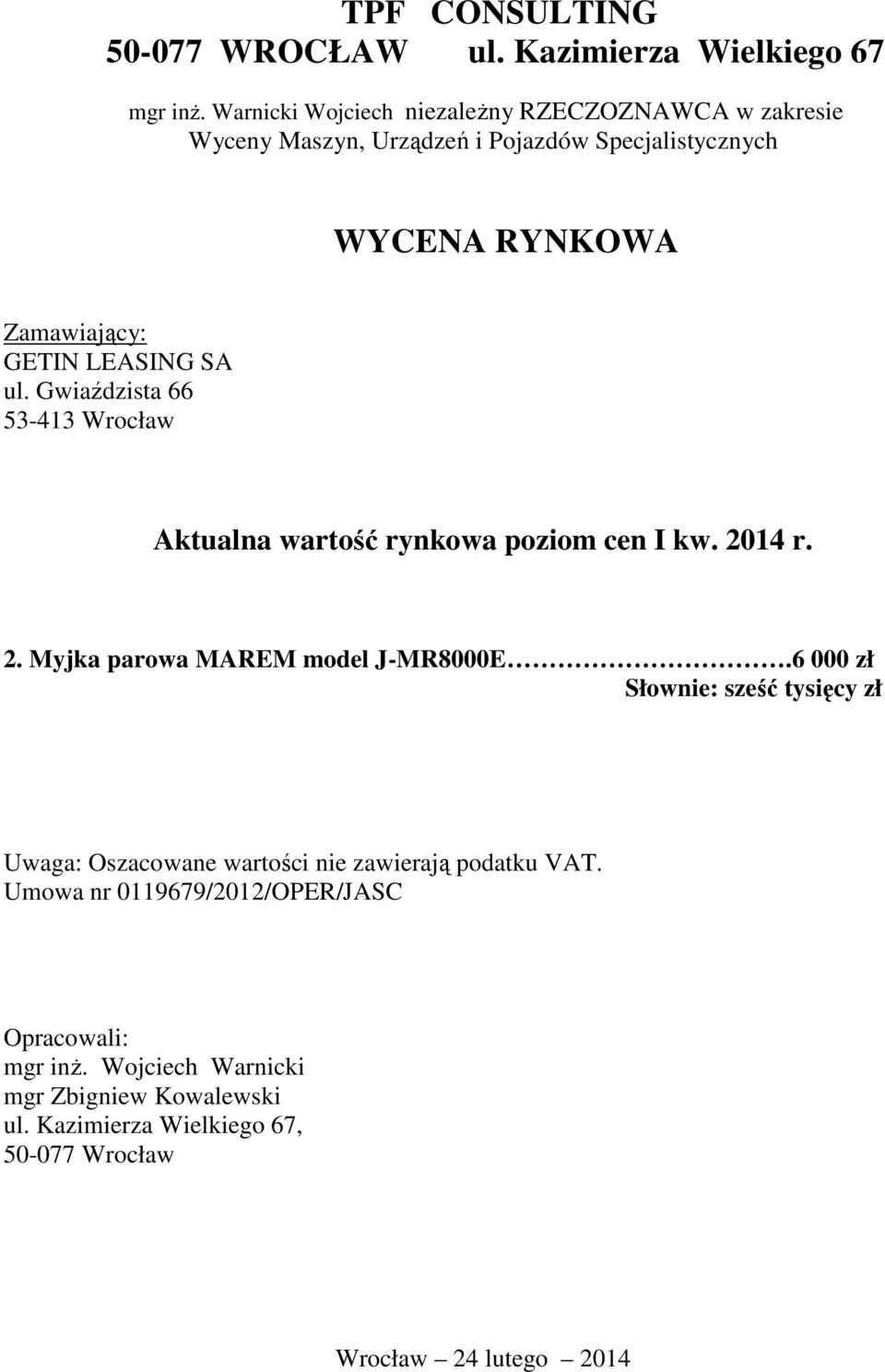 SA ul. Gwiaździsta 66 53-413 Wrocław Aktualna wartość rynkowa poziom cen I kw. 2014 r. 2. Myjka parowa MAREM model J-MR8000E.