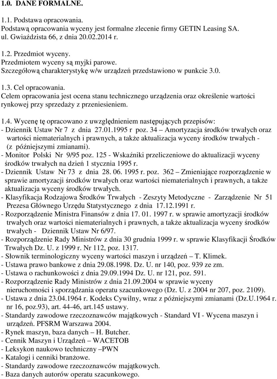 Celem opracowania jest ocena stanu technicznego urządzenia oraz określenie wartości rynkowej przy sprzedaŝy z przeniesieniem. 1.4.