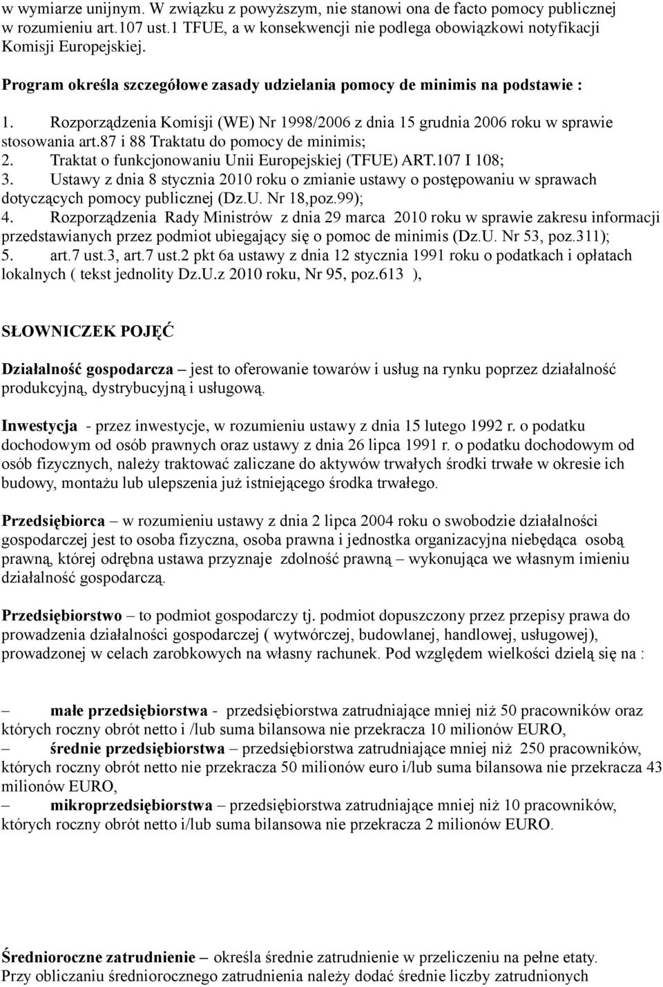 87 i 88 Traktatu do pomocy de minimis; 2. Traktat o funkcjonowaniu Unii Europejskiej (TFUE) ART.107 I 108; 3.