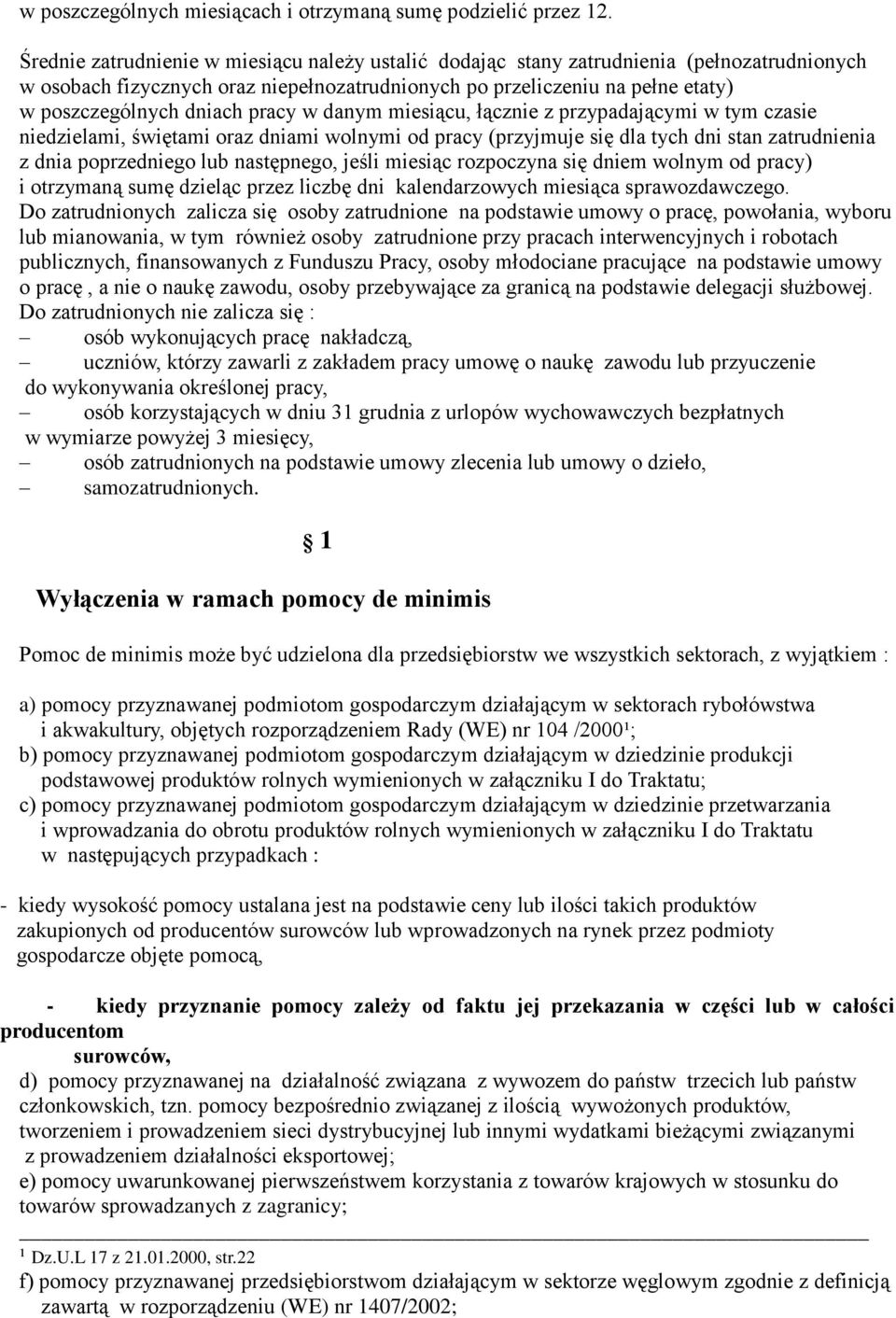 pracy w danym miesiącu, łącznie z przypadającymi w tym czasie niedzielami, świętami oraz dniami wolnymi od pracy (przyjmuje się dla tych dni stan zatrudnienia z dnia poprzedniego lub następnego,