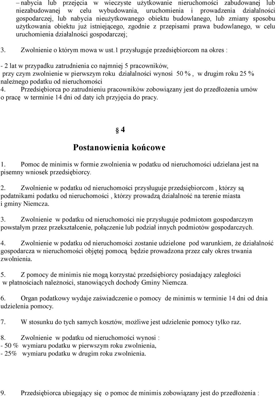 1 przysługuje przedsiębiorcom na okres : - 2 lat w przypadku zatrudnienia co najmniej 5 pracowników, przy czym zwolnienie w pierwszym roku działalności wynosi 50 %, w drugim roku 25 % należnego