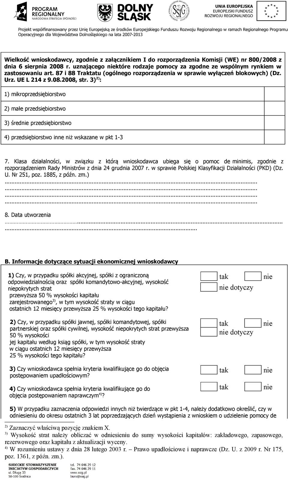 3) 2) : 1) mikroprzedsiębiorstwo 2) małe przedsiębiorstwo 3) śred przedsiębiorstwo 4) przedsiębiorstwo inne niż wskazane w pkt 1-3 7.