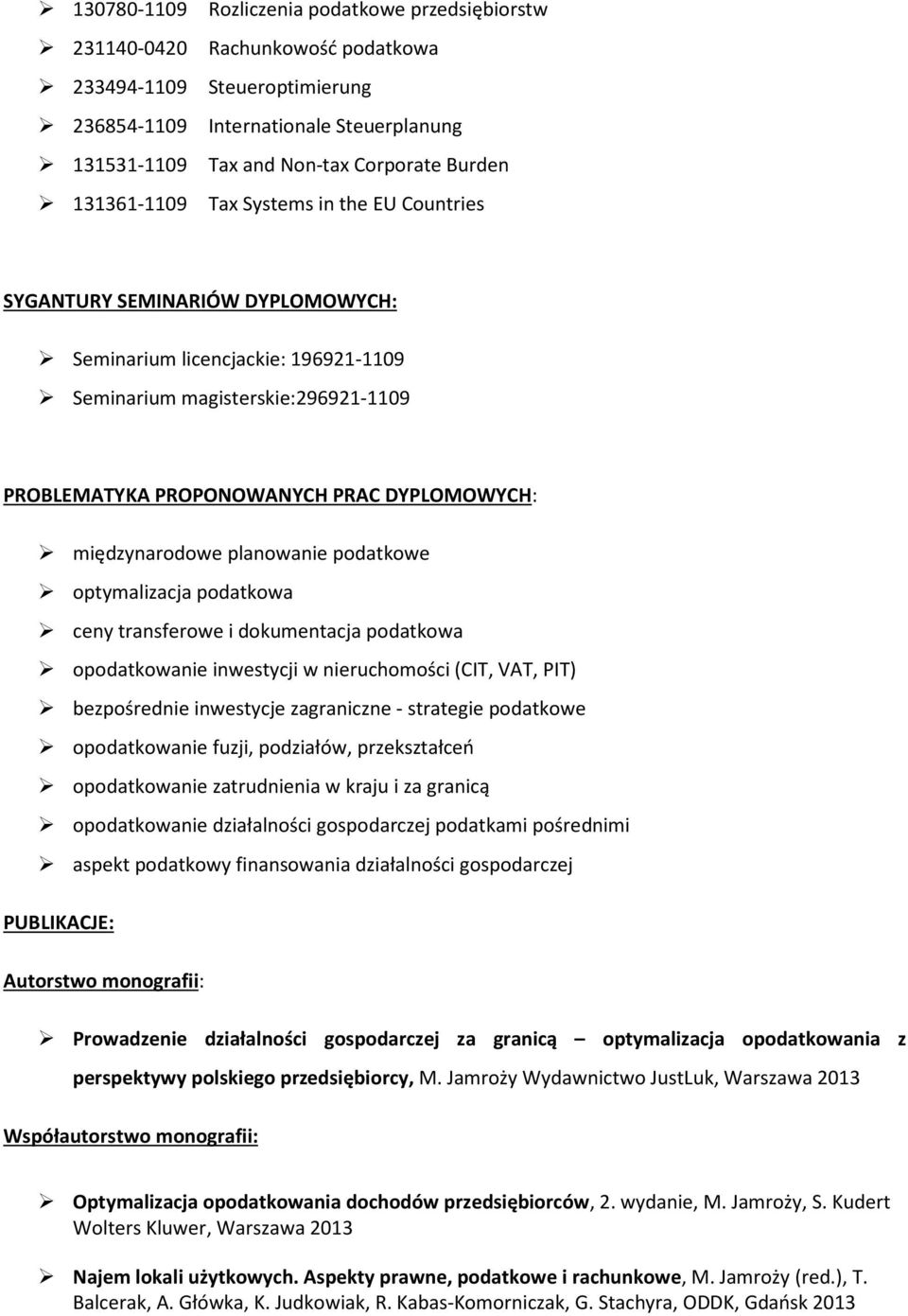 DYPLOMOWYCH: międzynarodowe planowanie podatkowe optymalizacja podatkowa ceny transferowe i dokumentacja podatkowa opodatkowanie inwestycji w nieruchomości (CIT, VAT, PIT) bezpośrednie inwestycje