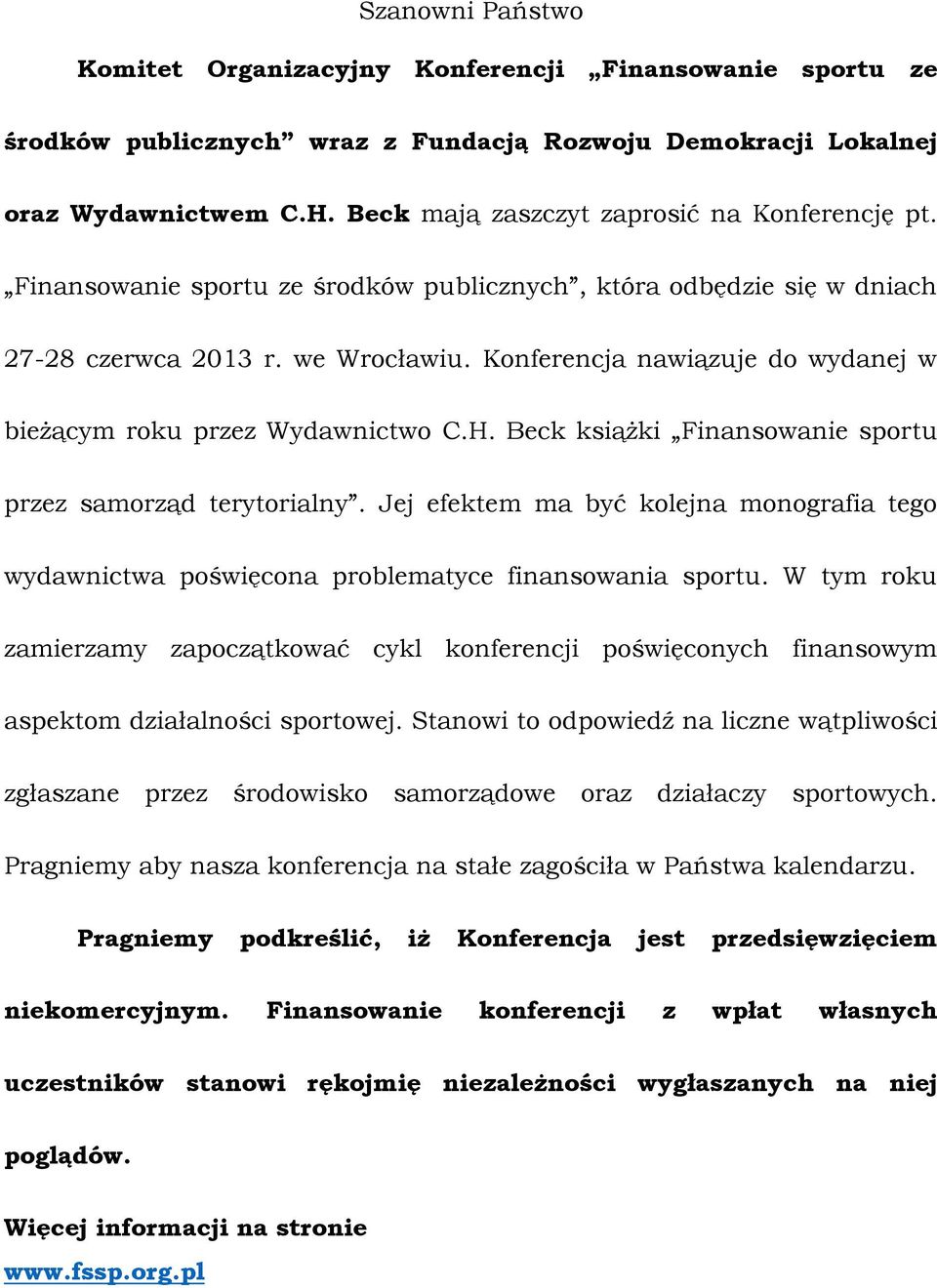 Konferencja nawiązuje do wydanej w bieżącym roku przez Wydawnictwo C.H. Beck książki Finansowanie sportu przez samorząd terytorialny.