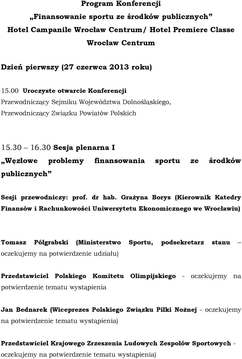 30 Sesja plenarna I Węzłowe problemy finansowania sportu ze środków publicznych Sesji przewodniczy: prof. dr hab.