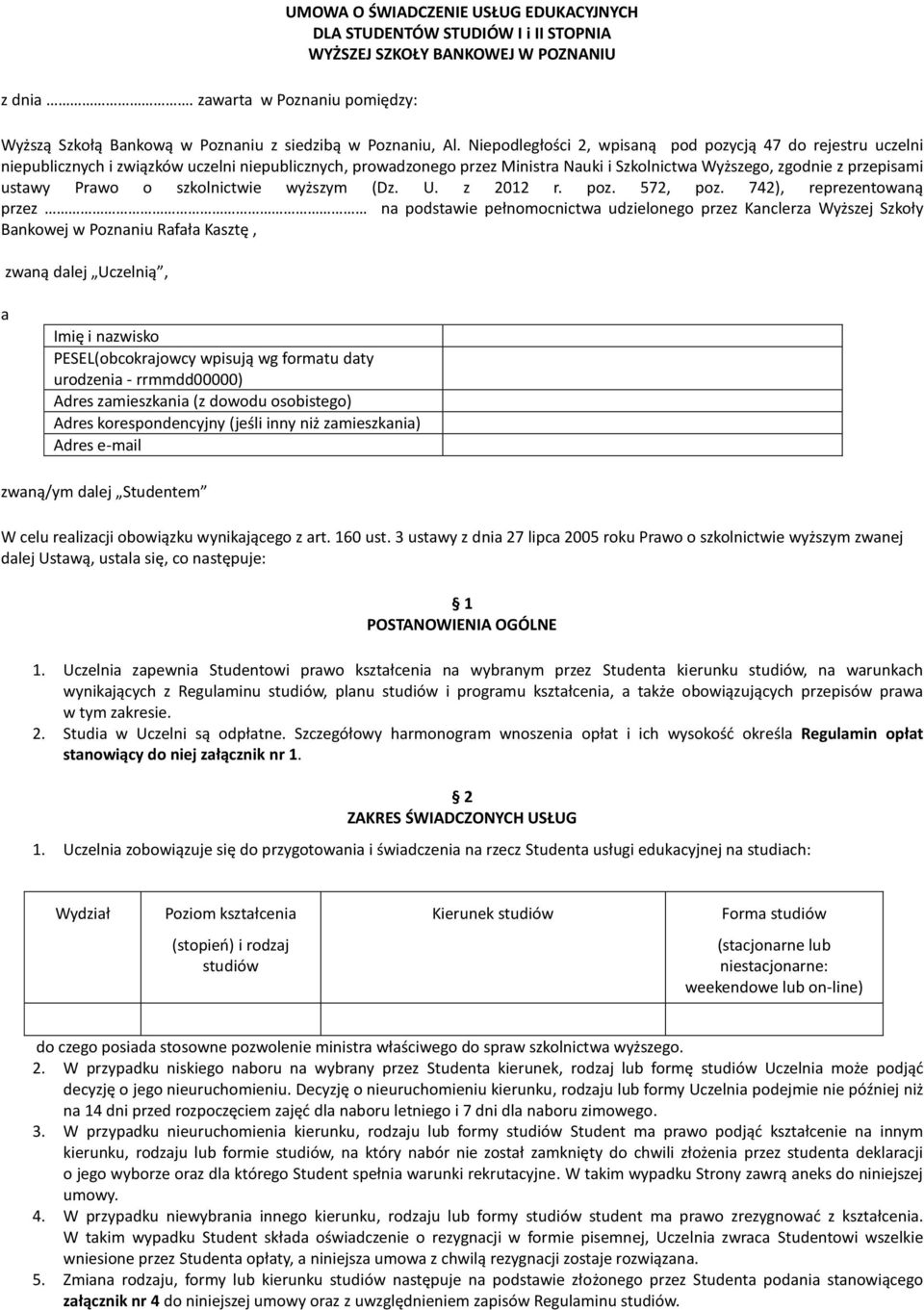 Niepodległości 2, wpisaną pod pozycją 47 do rejestru uczelni niepublicznych i związków uczelni niepublicznych, prowadzonego przez Ministra Nauki i Szkolnictwa Wyższego, zgodnie z przepisami ustawy