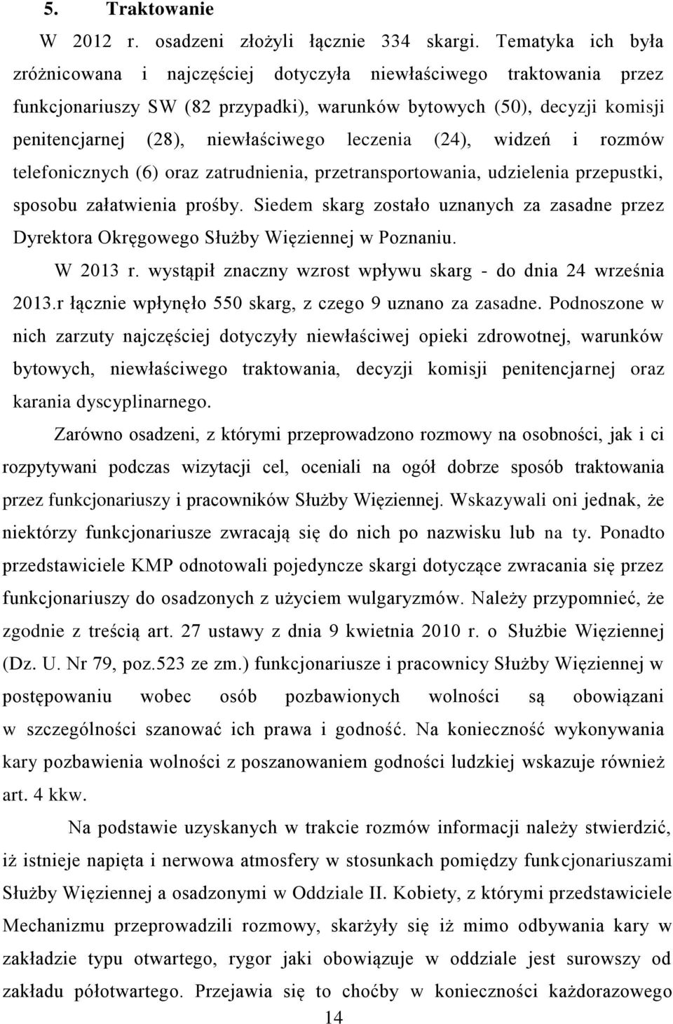 leczenia (24), widzeń i rozmów telefonicznych (6) oraz zatrudnienia, przetransportowania, udzielenia przepustki, sposobu załatwienia prośby.