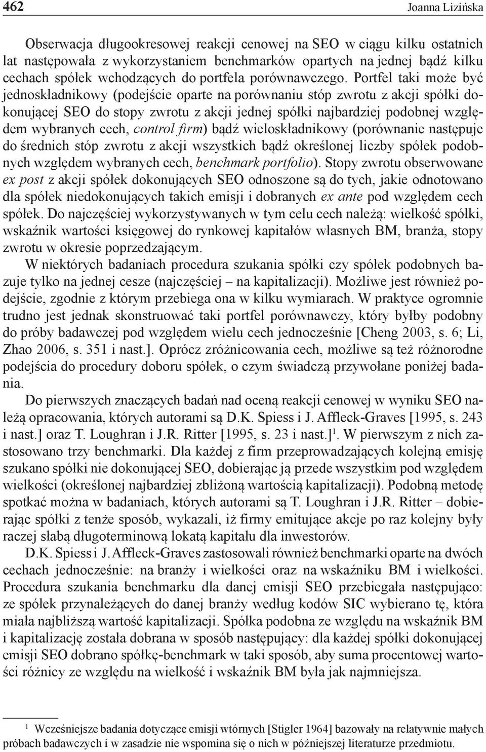 Portfel taki może być jednoskładnikowy (podejście oparte na porównaniu stóp zwrotu z akcji spółki dokonującej SEO do stopy zwrotu z akcji jednej spółki najbardziej podobnej względem wybranych cech,