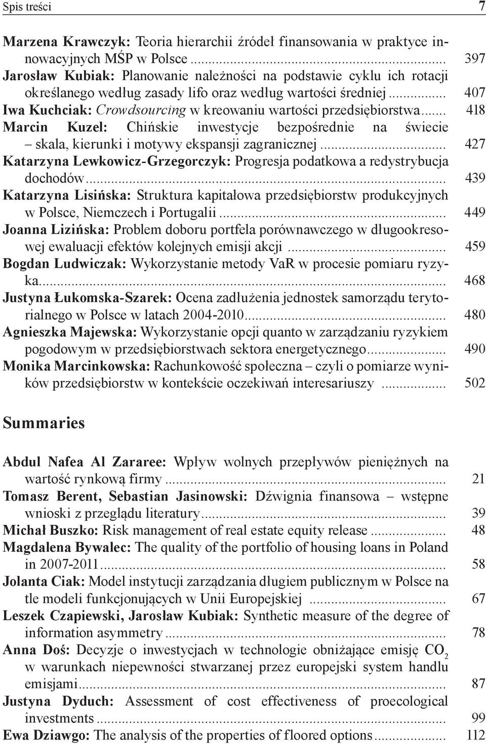 .. 407 Iwa Kuchciak: Crowdsourcing w kreowaniu wartości przedsiębiorstwa... 418 Marcin Kuzel: Chińskie inwestycje bezpośrednie na świecie skala, kierunki i motywy ekspansji zagranicznej.