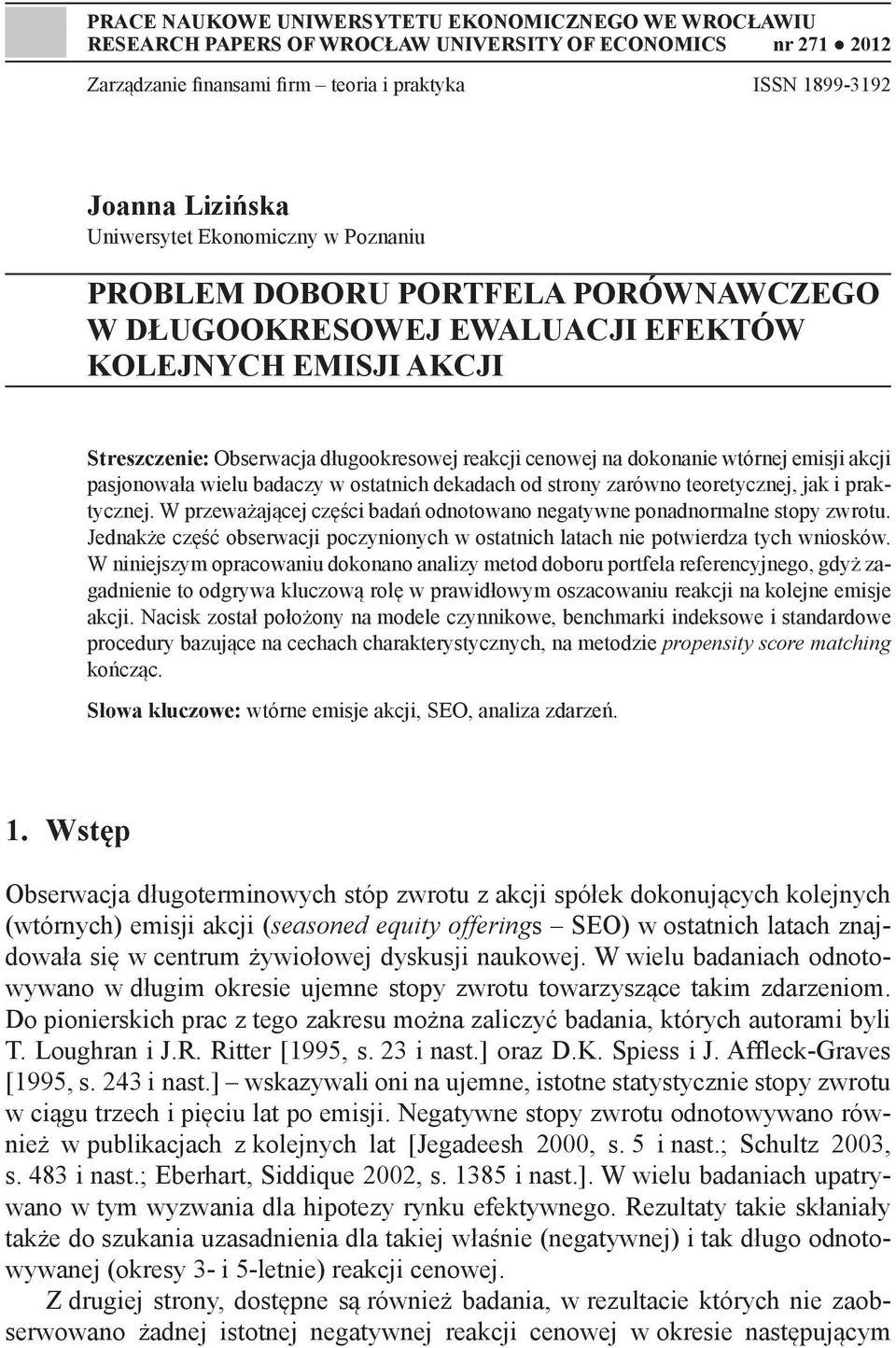 wtórnej emisji akcji pasjonowała wielu badaczy w ostatnich dekadach od strony zarówno teoretycznej, jak i praktycznej. W przeważającej części badań odnotowano negatywne ponadnormalne stopy zwrotu.