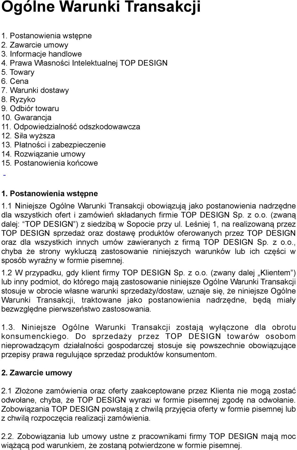 1 Niniejsze Ogólne Warunki Transakcji obowiązują jako postanowienia nadrzędne dla wszystkich ofert i zamówień składanych firmie TOP DESIGN Sp. z o.o. (zwaną dalej: TOP DESIGN ) z siedzibą w Sopocie przy ul.