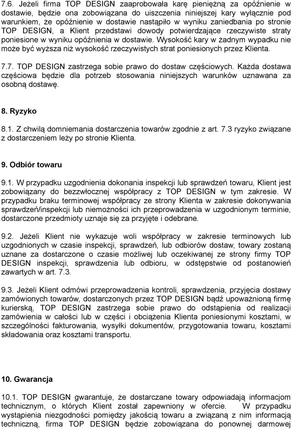 Wysokość kary w żadnym wypadku nie może być wyższa niż wysokość rzeczywistych strat poniesionych przez Klienta. 7.7. TOP DESIGN zastrzega sobie prawo do dostaw częściowych.