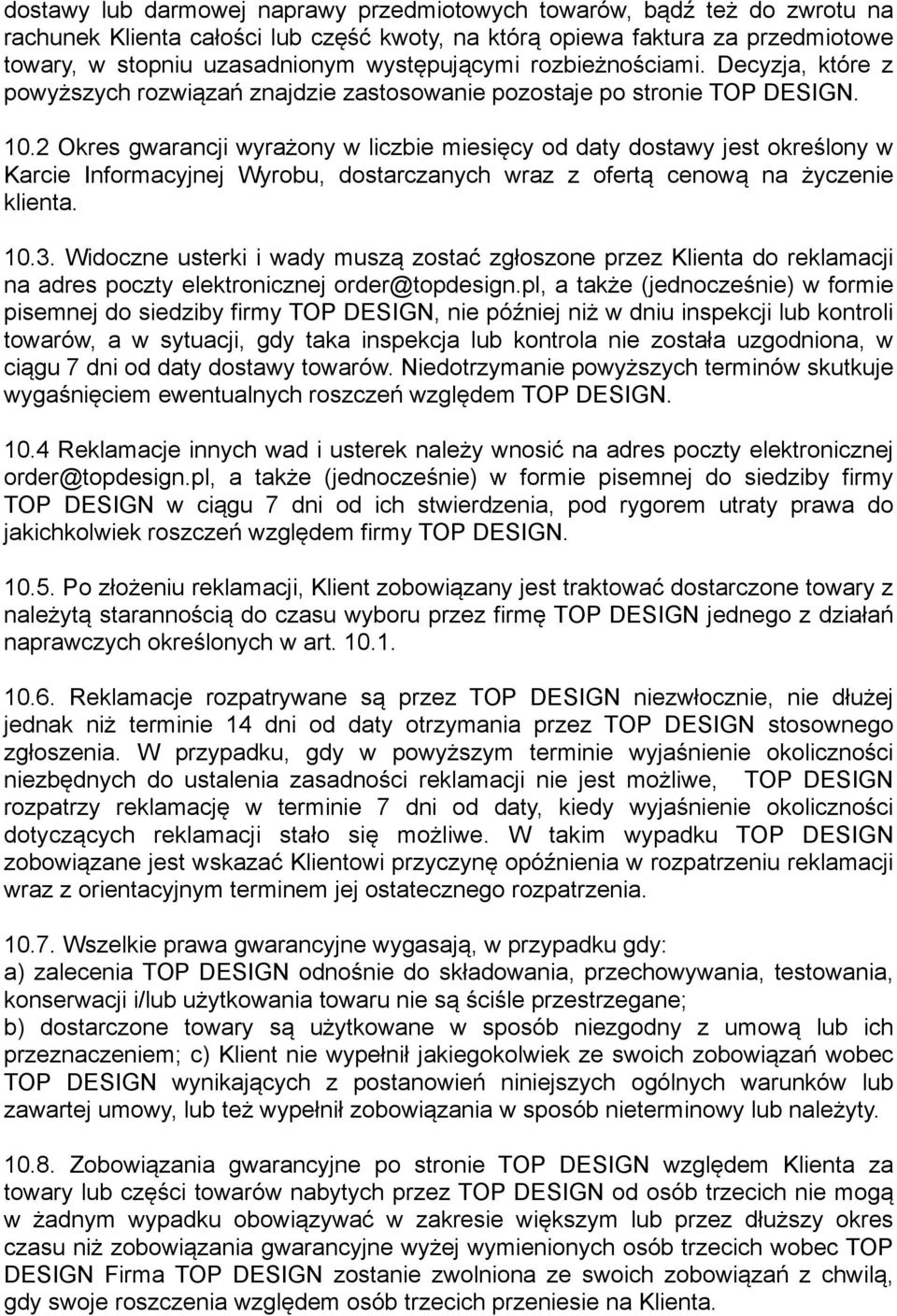 2 Okres gwarancji wyrażony w liczbie miesięcy od daty dostawy jest określony w Karcie Informacyjnej Wyrobu, dostarczanych wraz z ofertą cenową na życzenie klienta. 10.3.