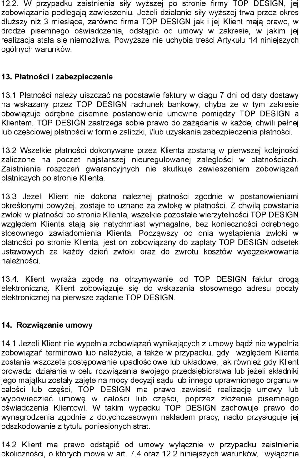 realizacja stała się niemożliwa. Powyższe nie uchybia treści Artykułu 14 niniejszych ogólnych warunków. 13. Płatności i zabezpieczenie 13.