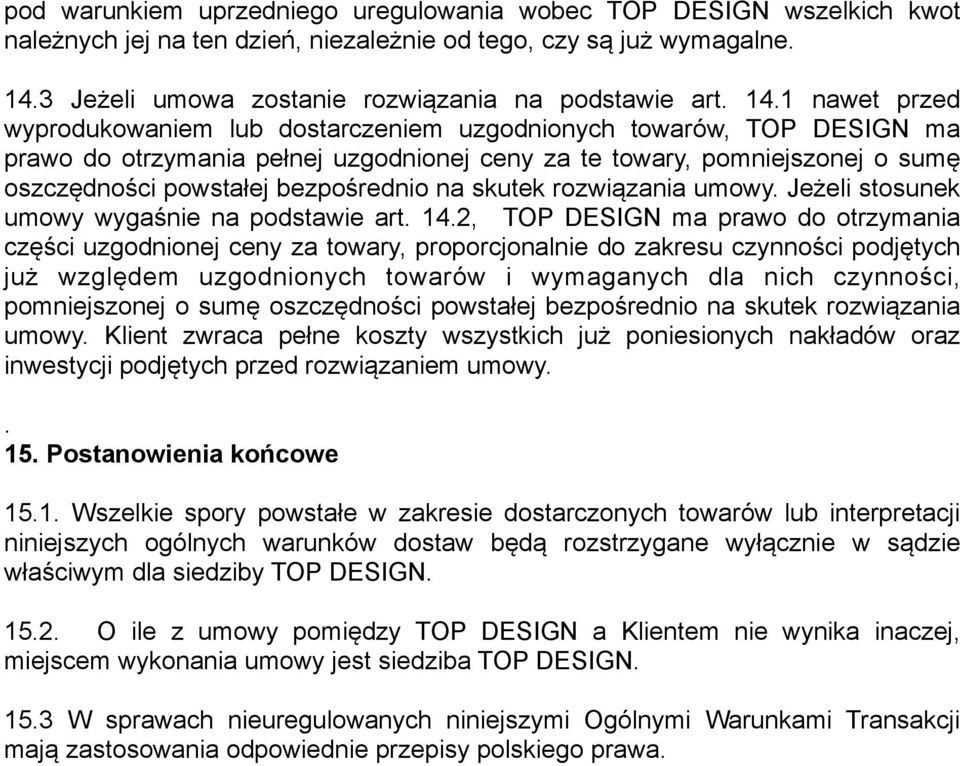 bezpośrednio na skutek rozwiązania umowy. Jeżeli stosunek umowy wygaśnie na podstawie art. 14.