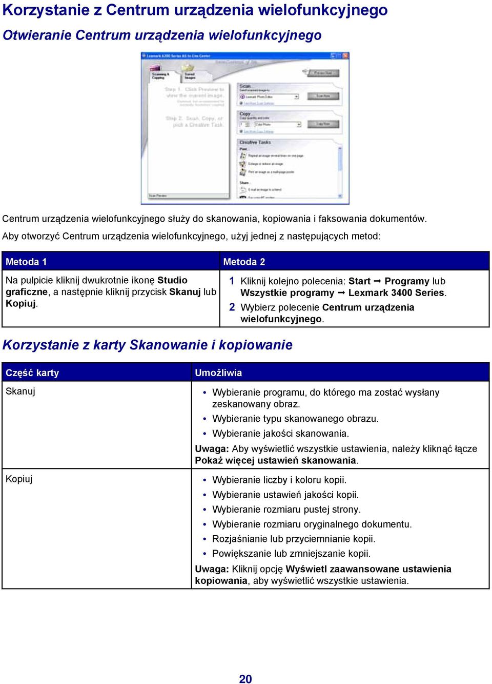 Kopiuj. 1 Kliknij kolejno polecenia: Start Programy lub Wszystkie programy Lexmark 3400 Series. 2 Wybierz polecenie Centrum urządzenia wielofunkcyjnego.