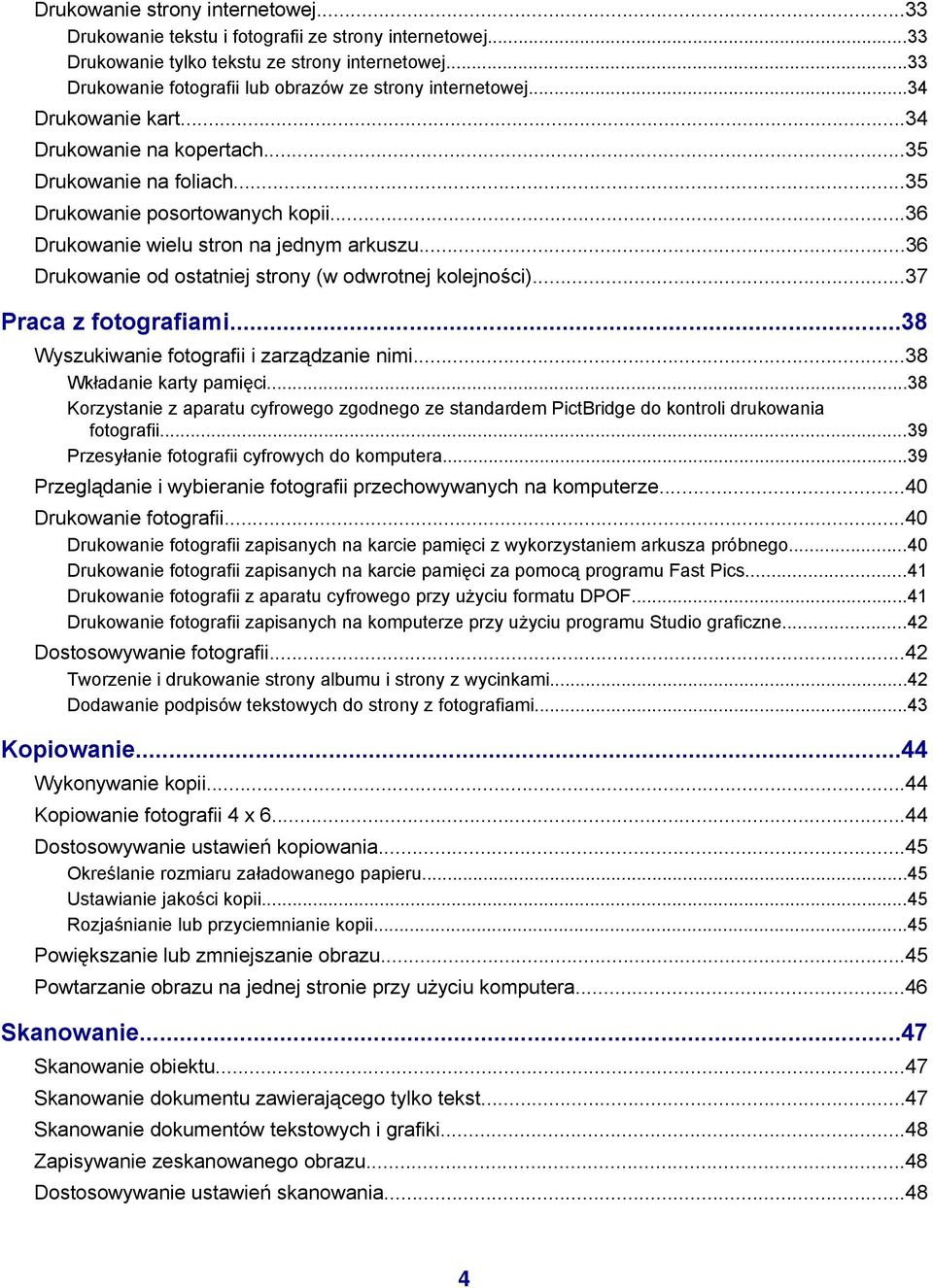 ..36 Drukowanie wielu stron na jednym arkuszu...36 Drukowanie od ostatniej strony (w odwrotnej kolejności)...37 Praca z fotografiami...38 Wyszukiwanie fotografii i zarządzanie nimi.