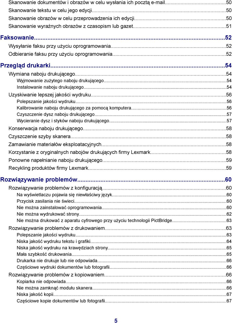..54 Wymiana naboju drukującego...54 Wyjmowanie zużytego naboju drukującego...54 Instalowanie naboju drukującego...54 Uzyskiwanie lepszej jakości wydruku...56 Polepszanie jakości wydruku.