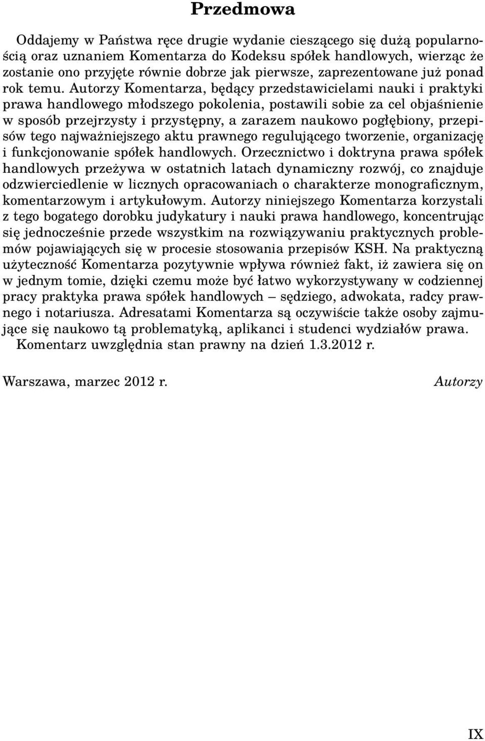 Autorzy Komentarza, będący przedstawicielami nauki i praktyki prawa handlowego młodszego pokolenia, postawili sobie za cel objaśnienie w sposób przejrzysty i przystępny, a zarazem naukowo pogłębiony,